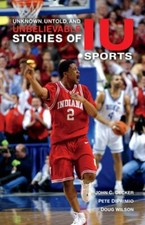 Unknown, Untold, and Unbelievable Stories of Iu Sports by John C Decker: New