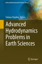 Advanced Hydrodynamics Problems in Earth Sciences, Hardcover by Chaplina, Tat...