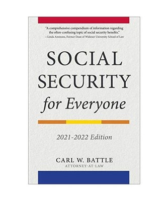 Social Security for Everyone: 2021-2022 Edition, Carl W. Battle