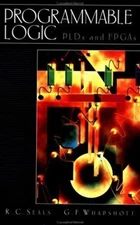 Programmable Logic PLDs and FPGAs Hardcover G. F., Seals, R. C. W