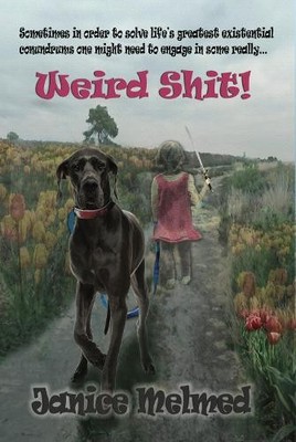 Weird Shit!: Sometimes in order to s..., Melmed, Janice