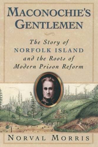 Maconochie's Gentlemen: The Story of Norfolk Island and the Roots of Modern