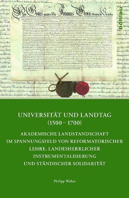 Universitt und Landtag (15001700): Akademische Landstandschaft im Spannungsfeld