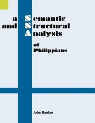John Banker A Semantic and Structural Analysis of Philippians (Paperback)