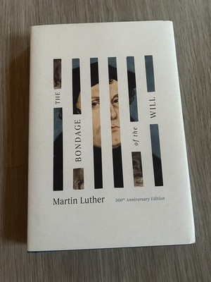 Bondage of the Will by Martin Luther 500th anniversary edition (2025, Hardcover)