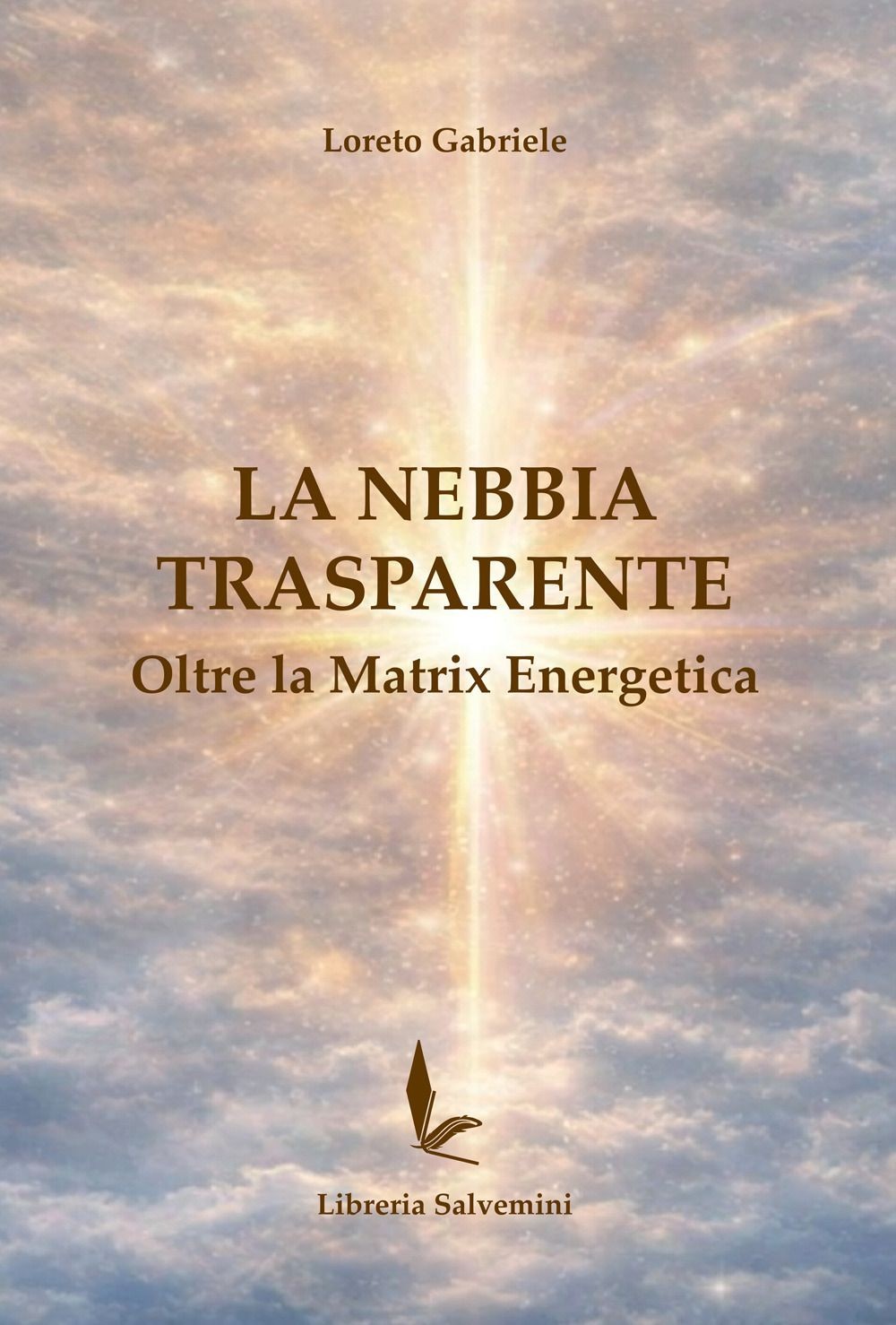 Libri Loreto Gabriele - La Nebbia Trasparente. Oltre La Matrix Energetica