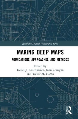 Making Deep Maps: Foundations, Approaches, and Methods by David J. Bodenhamer Ha