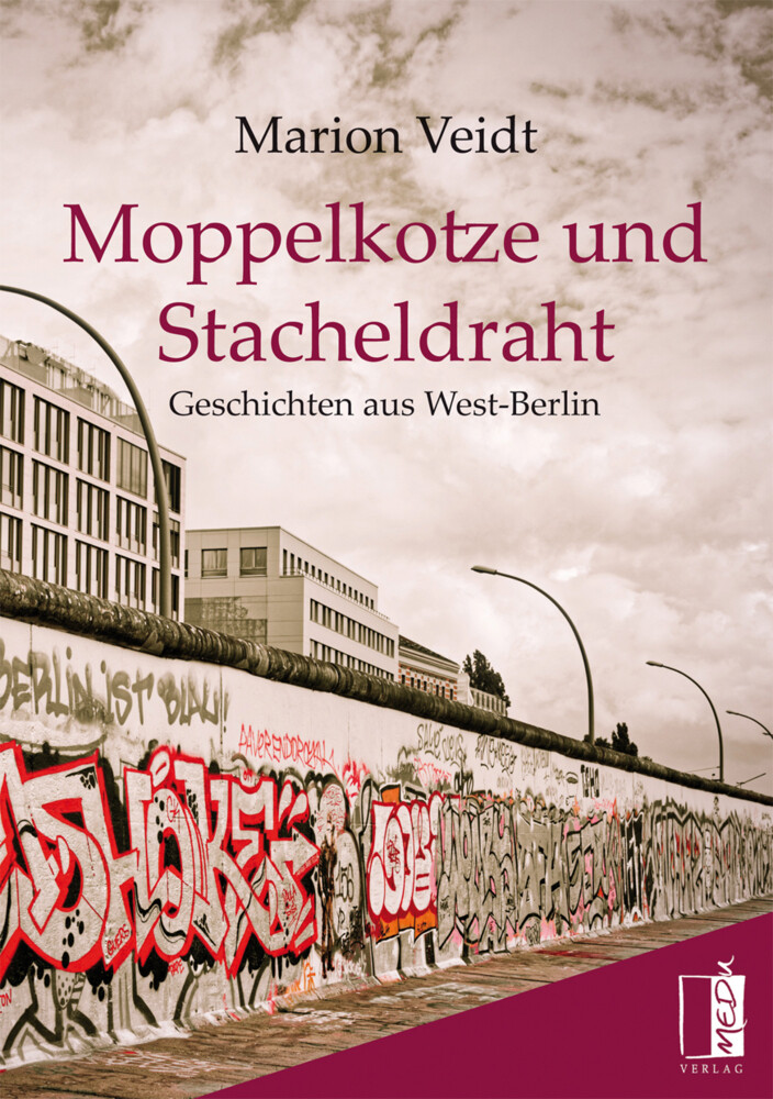 Moppelkotze Und Stacheldraht Geschichten Aus West-berlin Marion Veidt