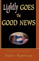 Lightly Goes THE Good News Andre Papineau Taschenbuch Kartoniert / Broschiert
