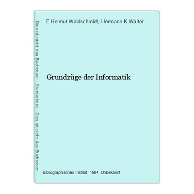 Grundzüge der Informatik Waldschmidt, E Helmut und Hermann K Walter
