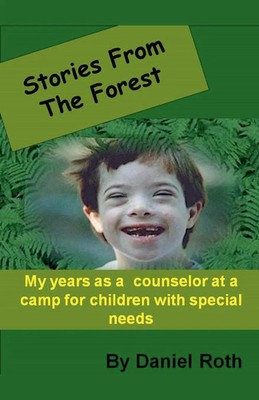 Stories from the Forest -- Stories by a Counselor at a Camp for Children with...