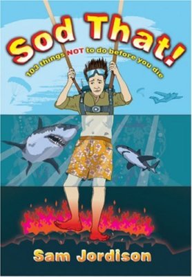 Sod That 103 Things Not to Do Before You Die By Sam Jordison