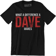 What A Difference A DAVE Makes - Funny David Name Gift Men's T-shirt Tee