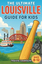 The Ultimate Louisville Guide for Kids: A Chapter Book Exploring Derby City’s Hi