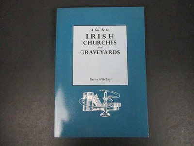 A Guide to Irish Churches and Graveyards Brian Mitchell 1990 Genealogical