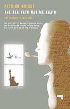 The Sea View Has Me Again: Uwe Johnson in Sheerness by Patrick Wright (English) 