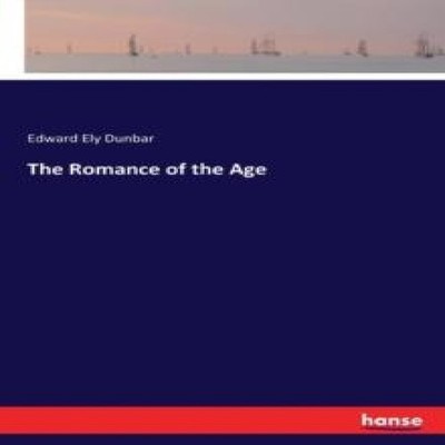 The Romance of the Age Edward Ely Dunbar Paperback BoD Third Part