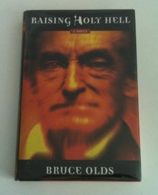 RAISING HOLY HELL: A NOVEL By Bruce Olds - Hardcover **BRAND NEW**