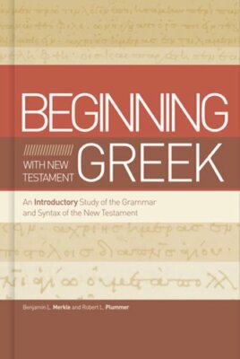 Beginning with New Testament Greek: An Introductory Study of the Grammar and