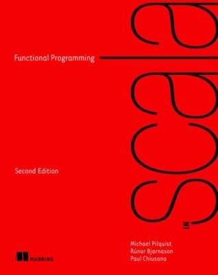 Functional Programming in Scala, Second Edition, Pilquist, Michael,Chiusano, Pau