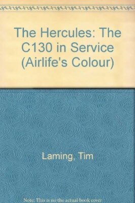 The Hercules: The C130 in Service (Airlife's Colour) By Tim Lami