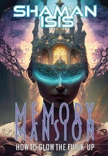 Memory Mansion: How to Glow the Fu%k Up by Shaman Isis Hardcover Book