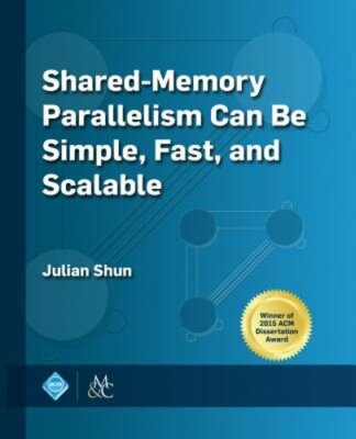 Shared-Memory Parallelism Can Be Simple, Fast, and Scalable by Julian Shun: New