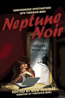 Neptune Noir : Unauthorized Investigations into Veronica Mars Pap