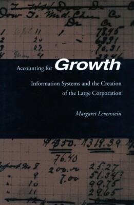 Accounting For Growth: Information Systems And The Creation Of The Large Co...