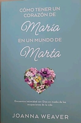 Como Tener Un Corazon De Maria En Un Mundo De Marta