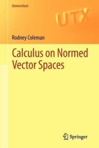 Calculus on Normed Vector Spaces by Rodney Coleman (English) Paperback