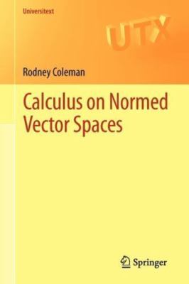 Calculus on Normed Vector Spaces, Paperback by Coleman, Rodney, Like New Used...