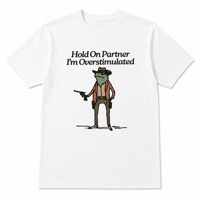 Hold On Partner I'm Overstimulated Funny Cowboy Frog Graphic T-Shirt