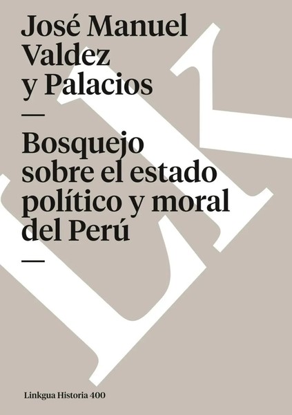 Bosquejo Sobre El Estado PolíTico Y Moral Del Perú José Manuel Valdez Y Palacios-image
