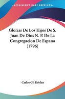 Carlos Gil Roldan | Glorias De Los Hijos De S. Juan De Dios N. P. De La...