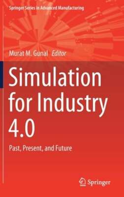 Simulation for Industry 4.0: Past, Present, and Future by Murat M Gunal: New