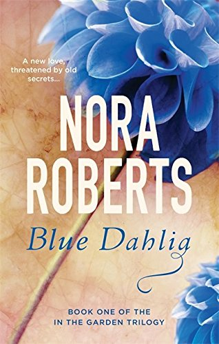 Blue Dahlia: Number 1 in series (In the Garden Trilogy) - Roberts, Nora