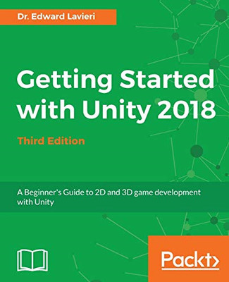 Getting Started with Unity 2018: A Beginner's Guide to  -  NEW Dr. Edward Lavi 2