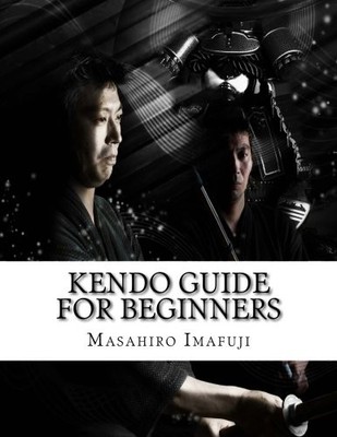 Kendo Guide for Beginners: A Kendo Instruction Book Written By A Japanese - GOOD