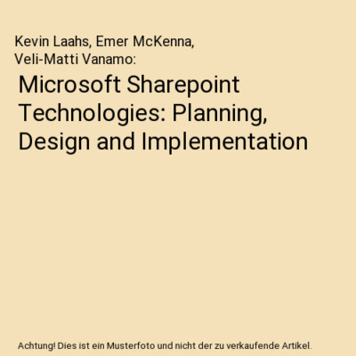 Microsoft Sharepoint Technologies: Planning, Design and Implementation, Kevin La