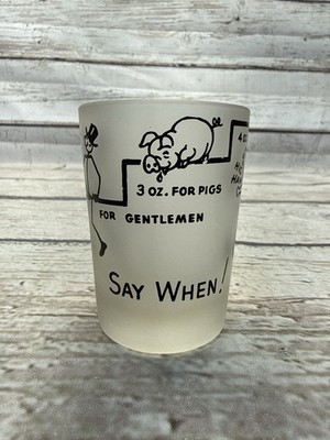 VTG Say When! For Rabbits Ladies Pigs Jackasses Humor 1950s Frosted Shot Glass