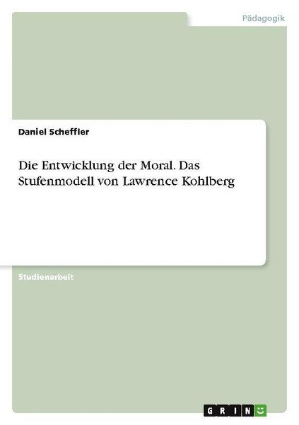 Die Entwicklung Der Moral. Das Stufenmodell Von Lawrence Kohlberg Daniel Scheffl-image
