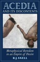 Acedia And Its Discontents | Metaphysical Boredom In An Empire Of Desire | Snell