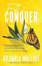 Fit 2 Conquer: Life-Changing Power of Serving, Renewing, and Living with Purpose