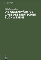 Die GegenwäRtige Lage Des Deutschen Buchwesens Wilhelm Moufang