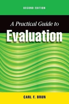 A Practical Guide to Evaluation, Second Edition by Carl Brun (English) Paperback