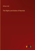 William Hall | The Rights And Duties Of Neutrals | Buch | Englisch (2023)