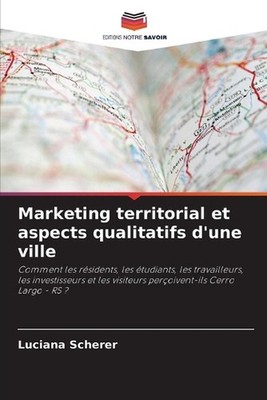 Marketing territorial et aspects qualitatifs d'une ville by Luciana Scherer (Fre