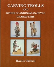 CARVING TROLLS AND OTHER SCANDINAVIAN STYLE CHARACTERS By Harley Refsal