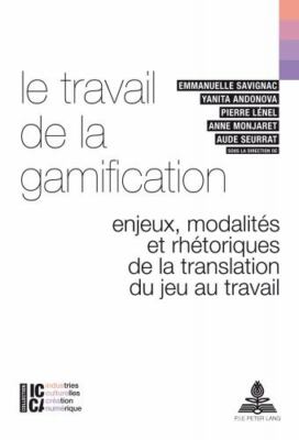 Le travail de la gamification: Enjeux, modalités et rhétoriques de la translatio